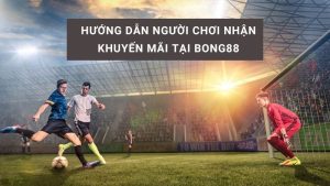 Cách bước nhận khuyến mãi tại hệ thống Bong88 rất đơn giản